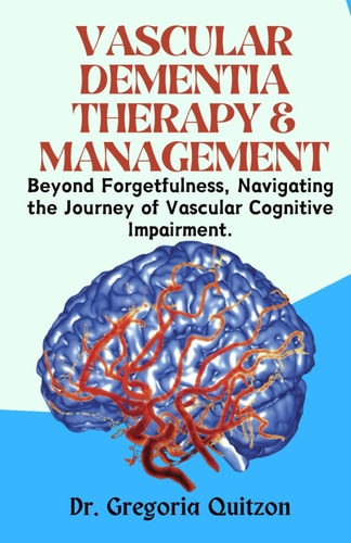 Vascular Dementia Therapy & Management Beyond Forgetfulness, Navigating the Journey of Vascular Cognitive Impairment.