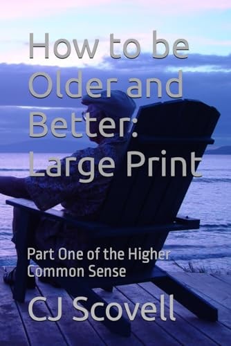 How to be Older and Better Large Print Part One of the Higher Common Sense