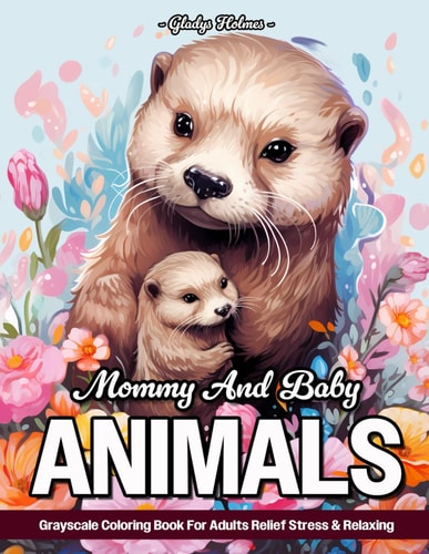 Mommy And Baby Animals Relaxing Grayscale Mom And Baby Animals Coloring Book For Adults From Woodland, Forests, Farms, And More