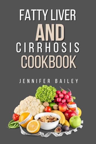 Fatty Liver and Cirrhosis Cookbook Delicious Recipes for Fatty Liver and Cirrhosis Support