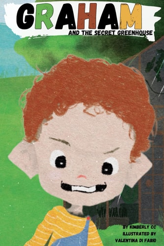 Graham and the Secret Greenhouse A Story about Curiosity and Mischief
