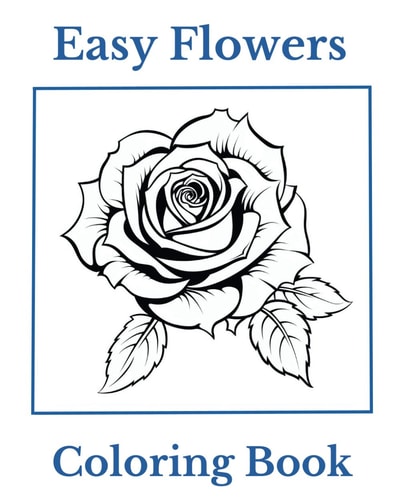 Easy Flowers Coloring Book Simple and Easy Flowers for Coloring Fun and Relaxation