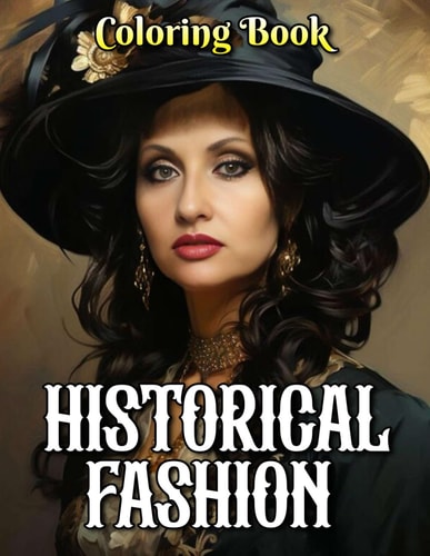 Historical Fashion Coloring Book A Collection Of Amazing Pictures Can Help You Relax, Boost Your Mood And Have More Fun For Kids, Boys, Girls