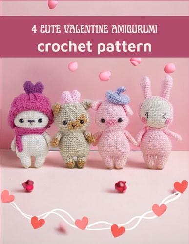 4 Cute Valentine Amigurumi Crochet Pattern Amazing Crochet Book Activity Book for Valentine with Detail Image and Instructions