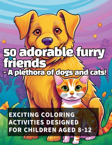 50 Dogs and Cats Coloring Book Awesome Cute Animals for Kids Ages 8 to 12