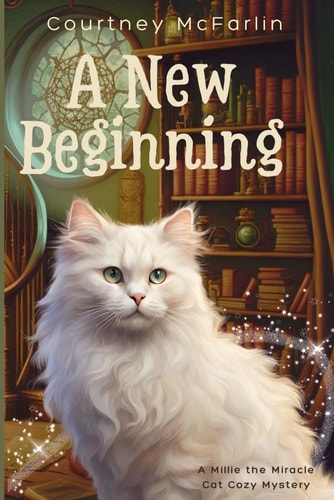 A New Beginning A Millie the Miracle Cat Cozy Mystery