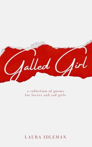 Galled Girl A Collection of Poems for Lovers and Sad Girls
