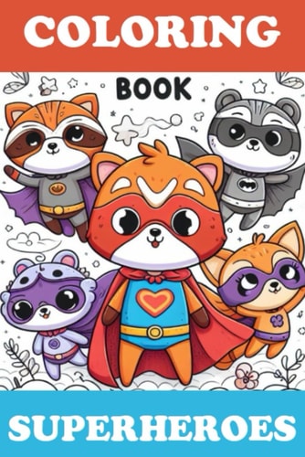 Whimsical Heroes A Cute Superhero Coloring Adventure: Unleash Your Imagination with Adorable Superheroes from Every Realm