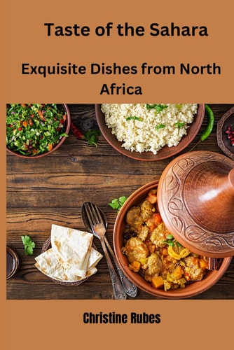 Taste of the Sahara Exquisite Dishes from North Africa
