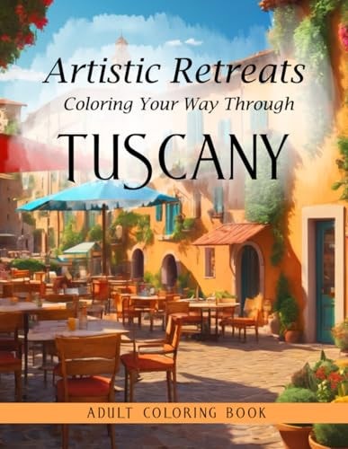 Artistic Retreats Coloring Your Way Through Tuscany - Adult Coloring Book