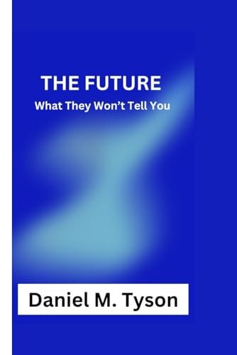 The Future What They Won't Tell You