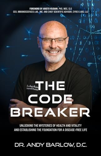 The Code Breaker Unlocking the Mysteries of Health and Vitality and Establishing the Foundation For a Disease-Free Life