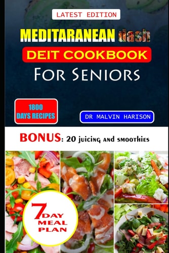 Meditaranean Dash Diet Cookbook for Seniors Healthy and Delicious Recipes to Lower High Blood Pressure and Lose Excess Weight at Old Age