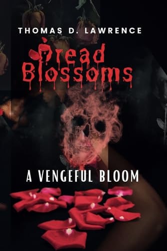 Dread Blossoms : A Vengeful Bloom