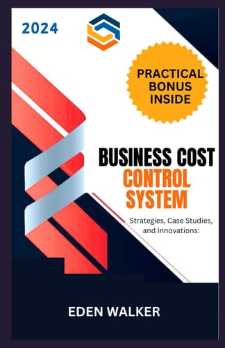 Business Cost Control System 2024 Strategies, Case Studies and Innovations
