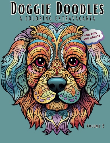 Doggie Doodles A Coloring Extravaganza - Coloring Book For Kids Ages 8-12 and Adults - Stress Relief for Dog Lovers - 50 Unique Dog Pictures For Kids and Adults (Volume 2)