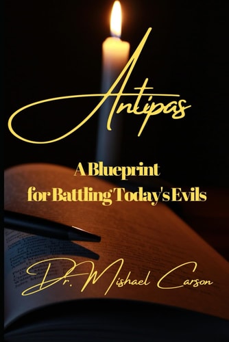 Antipas A Blueprint for Battling Today's Evil