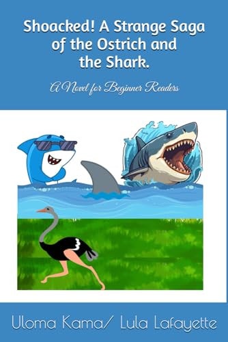 Shoacked! A Strange Saga of the Ostrich and the Shark. A Novel for Beginner Readers