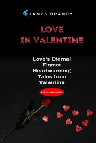 Love in Valentine Love's Eternal Flame: Heartwarming Tales from Valentine