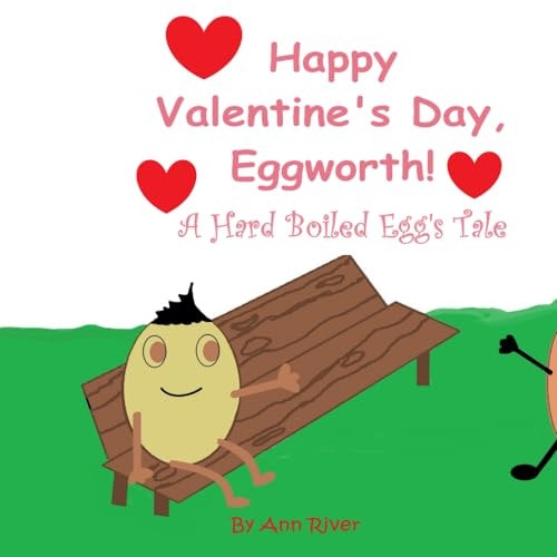 Happy Valentine's Day, Eggworth! A Hardboiled Egg's Tale
