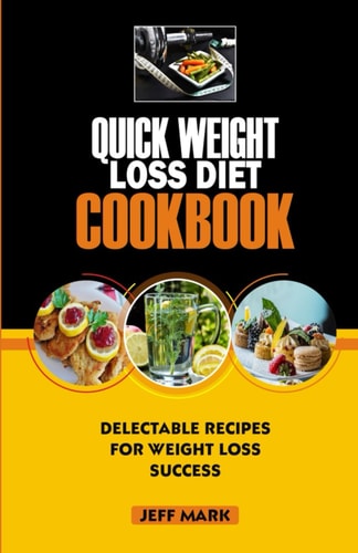 Quick Weight Loss Diet Cookbook Delectable Recipes For Weight Loss Success