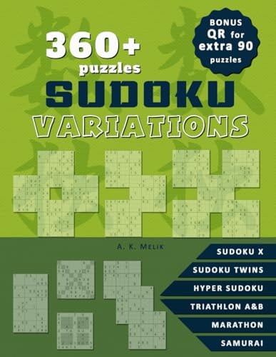 360+ Sudoku Variation Puzzles, Solutions Included. BONUS: QR Code for 90 Extra Puzzles for Print, Sudoku X, Hyper Sudoku, Sudoku Twins, Triathlon A & B, Marathon, Samurai