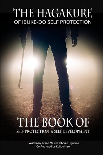 The Hagakure of Ibuke-Do Self Protection The Book of Self Protection & Self Development