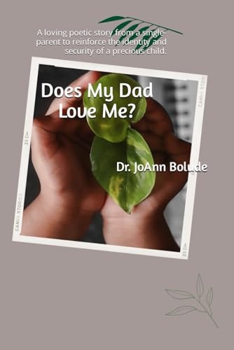 Does My Dad Love Me? A Loving Poetic Story from a Single-parent to Reinforce the Identity and Security of a Precious Child.