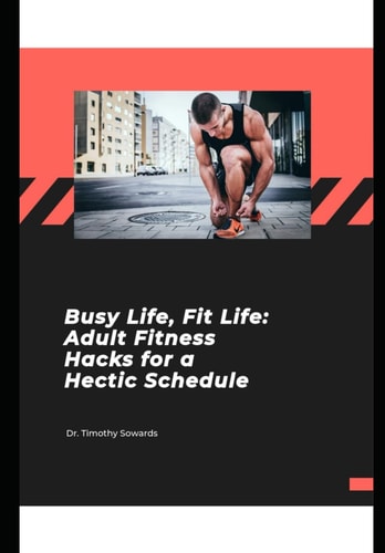 Busy Life, Fit Life Adult Fitness Hacks for a Hectic Schedule