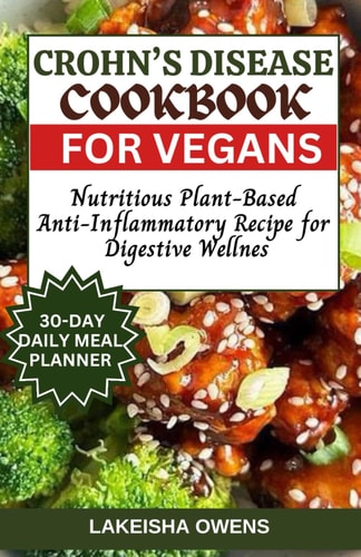 Crohn's Disease Cookbook for Vegans Nutritious Plant-based Anti-inflammatory Recipe for Digestive Wellness
