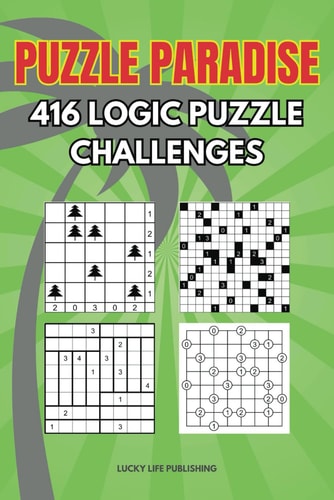 Puzzle Paradise 416 Logic Puzzle Challenges Logic Puzzle Activity Book For All Ages Featuring Tents Akari Tatami Gokigen