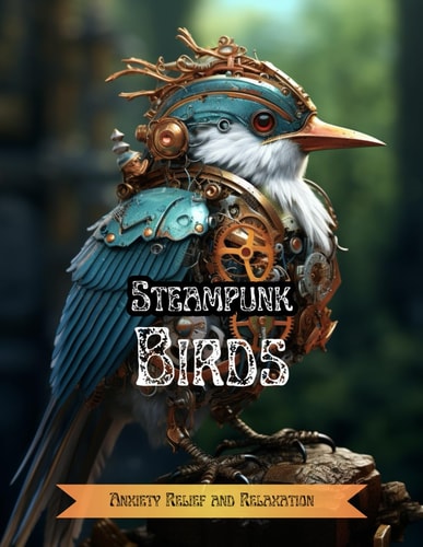 Steampunk Birds Anxiety Relief and Relaxation Coloring Book For Adults
