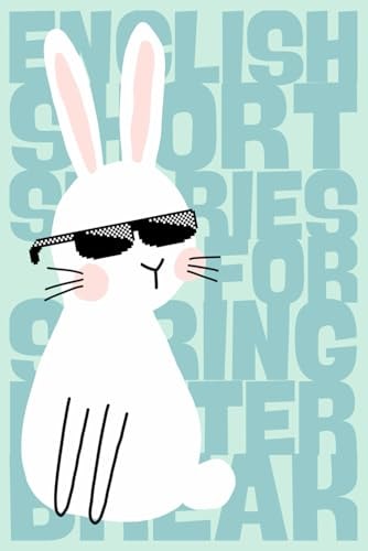 21 English Short Stories for the Spring and Easter Holidays A1-Level: Class 5/ 6 / 7: with Dictionary in German / French / Italian / Spanish: Englische Kurzgeschichten: Histoires Courtes en Anglais: Racconti in Inglese: Relatos Cortos Ingleses