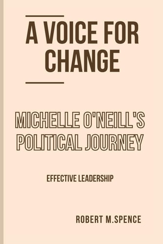 A Voice for Change Michelle O'Neill's Political Journey