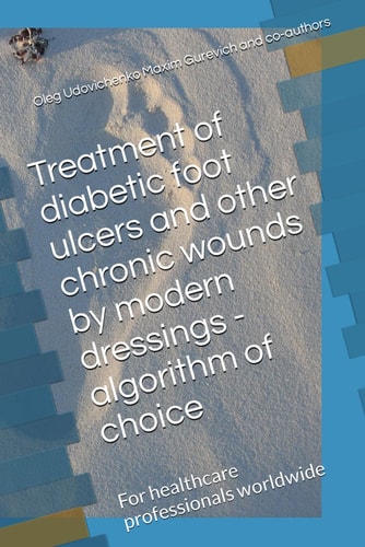 Treatment of Diabetic Foot Ulcers and Other Chronic Wounds by Modern Dressings - Algorithm of Choice For Healthcare Professionals Worldwide