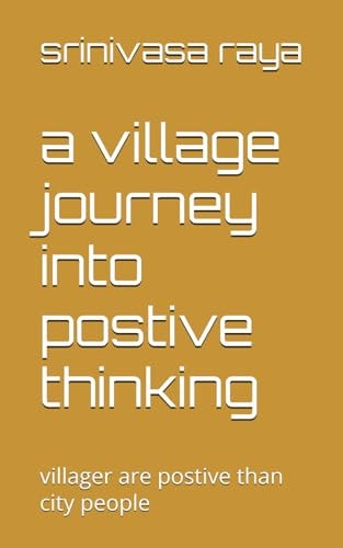 VILLAGE JOURNEY INTO POSTIVE THINKING Villager are Postive Than City People