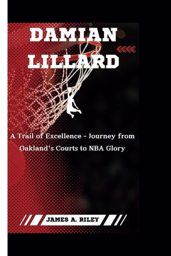 Damian Lillard A Trail of Excellence- Journey from Oakland's Courts to NBA Glory