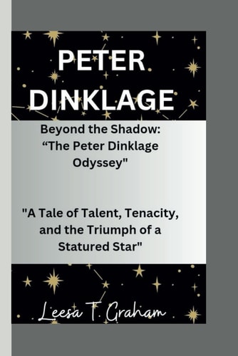 Peter Dinklage Beyond the Shadow: "The Peter Dinklage Odyssey" "A Tale of Talent, Tenacity, and the Triumph of a Statured Star"