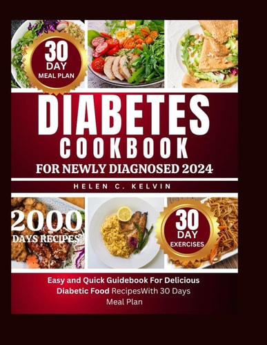 Diabetes Cookbook for Newly Diagnosed 2024 Easy and Quick Guidebook for Delicious Diabetic Food Recipes with 30 Days Meal Plan