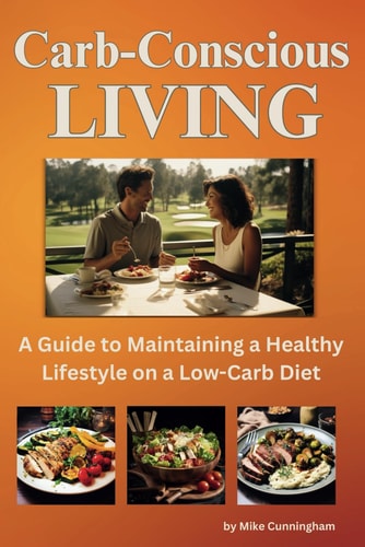 Carb-Conscious Living A Guide to Maintaining a Healthy Lifestyle on a Low-Carb Diet, Unlocking Nutritional Balance, Exercise Synergy, Mindful Eating, and Delicious Recipes for Optimal Well-Being