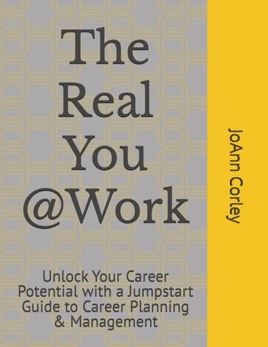 The Real You @Work Unlock Your Career Potential with a Jumpstart Guide to Career Planning & Management