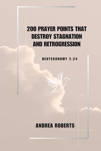 2oo Prayer Points that Destroy Stagnation and Retrogression Deu. 2:24