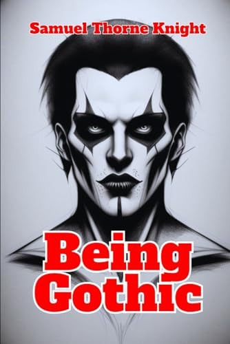 Being Gothic Secrets of the Gothic Heart
