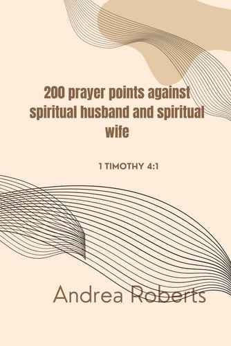 200 Prayer Points Against Spiritual Husband and Spiritual Wife 1 Tim. 4:1