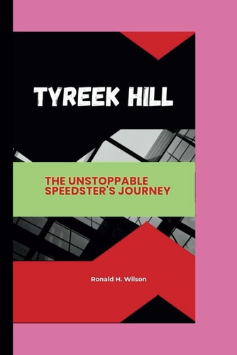 Tyreek Hill The Unstoppable Speedster's Journey