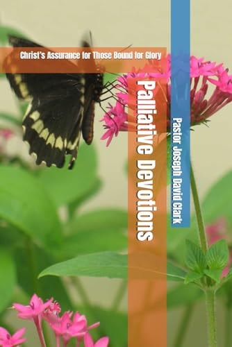Palliative Devotions Christ's Assurance for Those Bound for Glory