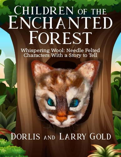 Children of the Enchanted Forest Needle Felted Characters With a Story to Tell