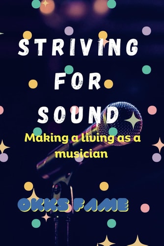 Striving for Sound Making a Living as a Musician