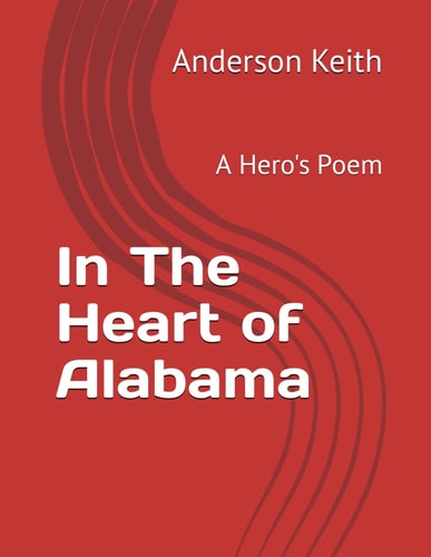 In The Heart of Alabama A Hero's Poem