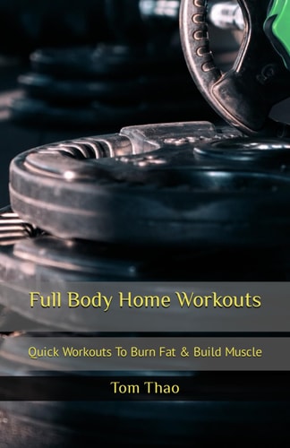 Full Body Home Workouts Quick Workouts To Burn Fat & Build Muscle